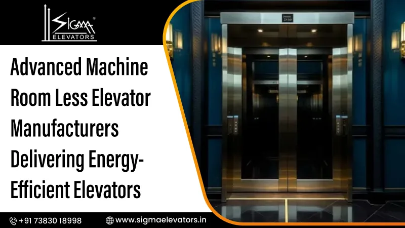 Advanced Machine Room Less Elevator Manufacturers Delivering Energy-Efficient Elevators