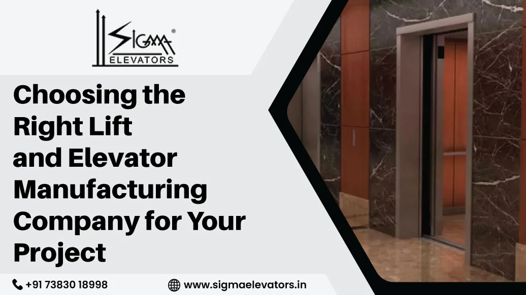 Choosing the Right Lift and Elevator Manufacturing Company for Your Project