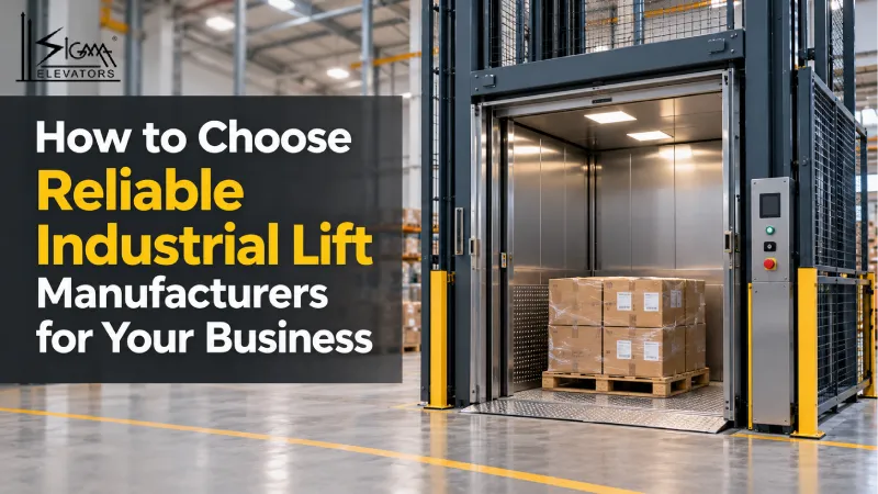 How to Choose Reliable Industrial Lift Manufacturers for Your Business
