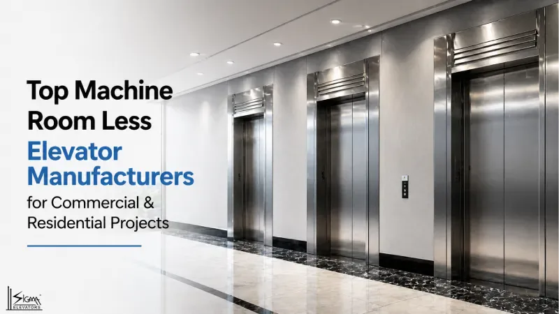 Top Machine Room Less Elevator Manufacturers for Commercial & Residential Projects
