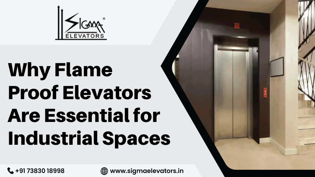 Why Flame Proof Elevators Are Essential for Industrial Spaces