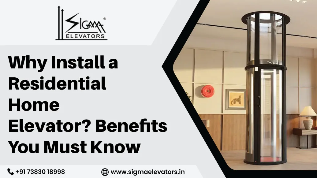 Why Install a Residential Home Elevator? Benefits You Must Know