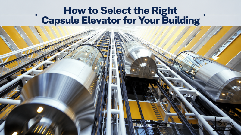 How to Select the Right Capsule Elevator for Your Building